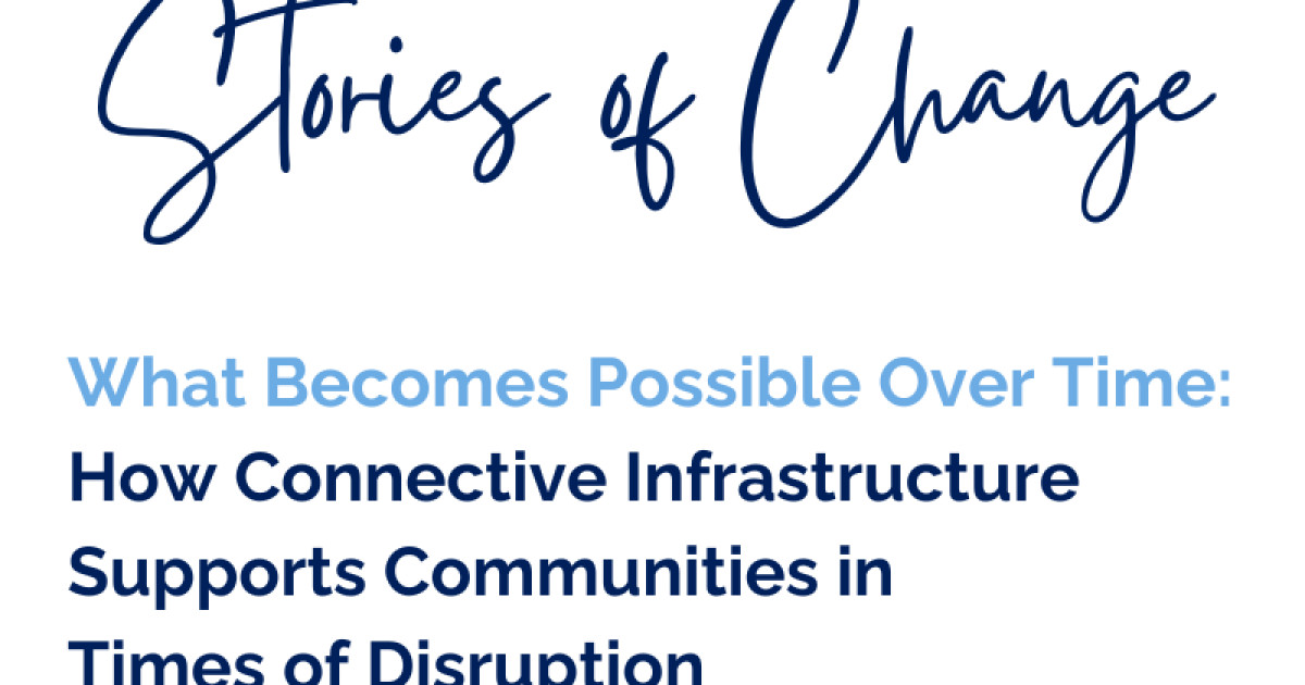 What Becomes Possible Over Time: How Connective Infrastructure Supports ...